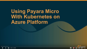 Using Payara Micro with Kubernetes on Azure AKS video screenshot