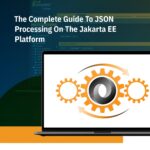 The Complete Guide To JSON Processing On The Jakarta EE Platform