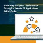 Unlocking the Speed Performance Tuning for Jakarta EE Applications With JCache