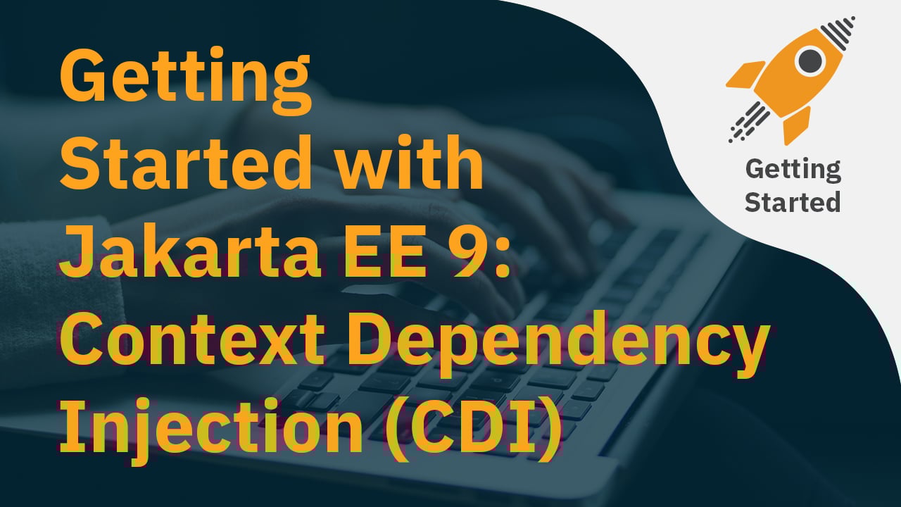 Getting Started with Jakarta EE 9 Context Dependency Injection (CDI)
